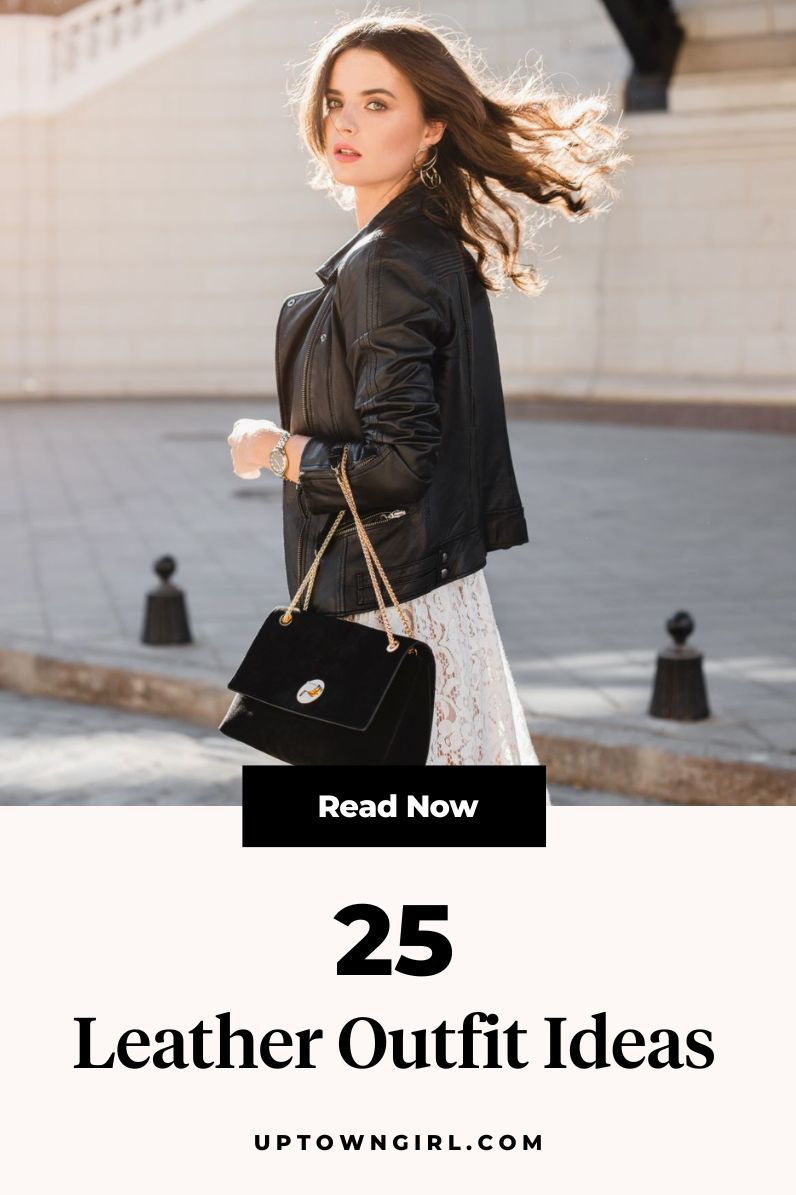 25 Leather Outfit Ideas to Elevate Your Look in 2023 - Uptown Girl