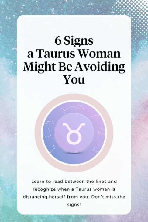 when a taurus woman avoids you